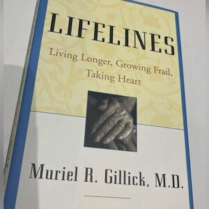 Lifelines by Muriel R. Gillick, M.D. Book